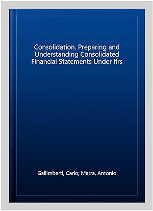 Immagine del venditore per Consolidation. Preparing and Understanding Consolidated Financial Statements Under Ifrs venduto da GreatBookPricesUK
