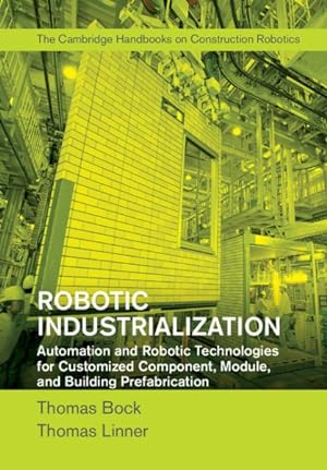 Seller image for Robotic Industrialization : Automation and Robotic Technologies for Customized Component, Module, and Building Prefabrication for sale by GreatBookPricesUK