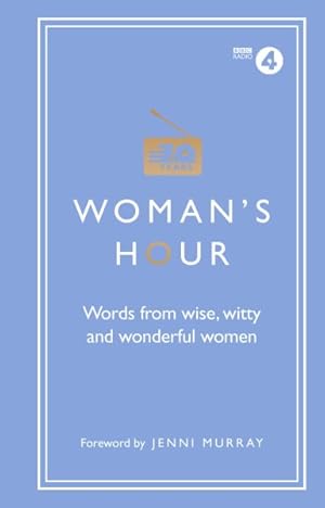Immagine del venditore per Woman's Hour : Words from Wise, Witty and Wonderful Women venduto da GreatBookPricesUK