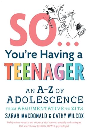 Imagen del vendedor de So You're Having a Teenager : An A-z of Adolescence from Argumentative to Zits a la venta por GreatBookPricesUK