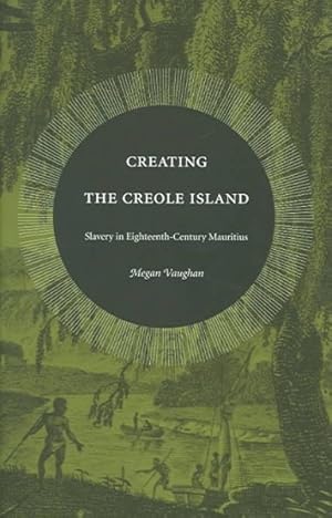 Bild des Verkufers fr Creating The Creole Island : Slavery In Eighteenth-century Mauritius zum Verkauf von GreatBookPricesUK