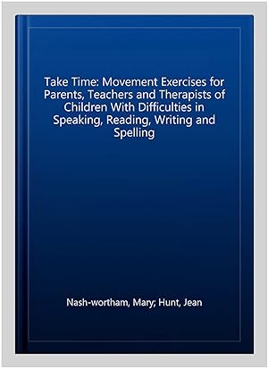 Seller image for Take Time: Movement Exercises for Parents, Teachers and Therapists of Children With Difficulties in Speaking, Reading, Writing and Spelling for sale by GreatBookPricesUK