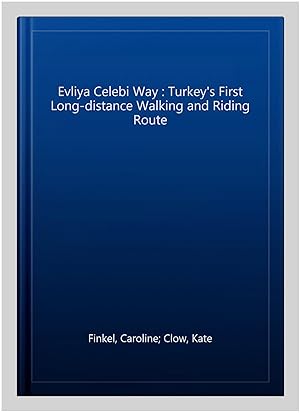 Imagen del vendedor de Evliya Celebi Way : Turkey's First Long-distance Walking and Riding Route a la venta por GreatBookPricesUK