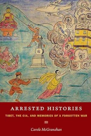 Seller image for Arrested Histories : Tibet, the CIA, and Memories of a Forgotten War for sale by GreatBookPricesUK