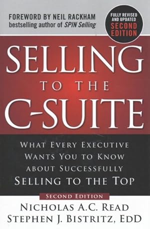 Imagen del vendedor de Selling to the C-Suite : What Every Executive Wants You to Know About Successfully Selling to the Top a la venta por GreatBookPricesUK