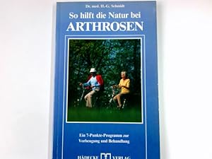 Bild des Verkufers fr So hilft die Natur bei Arthrosen : e. 7-Punkte-Programm zur Vorbeugung u. Behandlung. H.-G. Schmidt / Reihe so hilft die Natur ; Bd. 1 zum Verkauf von Antiquariat Buchhandel Daniel Viertel