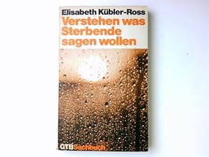 Bild des Verkufers fr Verstehen was Sterbende sagen wollen : Einf. in ihre symbol. Sprache. Elisabeth Kbler-Ross. [Aus d. Amerikan. bers. von Susanne Schaup] / Gtersloher Taschenbcher Siebenstern ; 952 zum Verkauf von Antiquariat Buchhandel Daniel Viertel