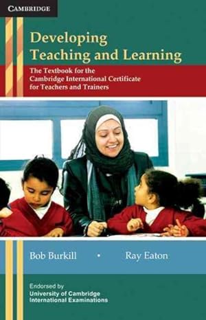 Imagen del vendedor de Developing Teaching and Learning : The Textbook for the Cambridge International Certificate for Teachers and Trainers a la venta por GreatBookPricesUK