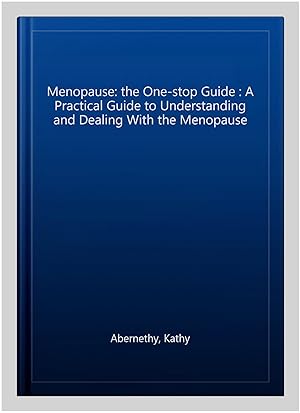 Seller image for Menopause: the One-stop Guide : A Practical Guide to Understanding and Dealing With the Menopause for sale by GreatBookPricesUK