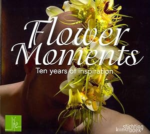 Image du vendeur pour Flower Moments : Ten Years of Inspiration mis en vente par GreatBookPricesUK