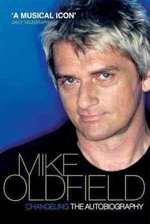 Imagen del vendedor de Changeling : The Autobiography of Mike Oldfield a la venta por GreatBookPricesUK