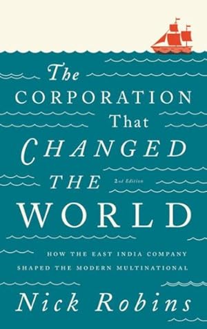 Imagen del vendedor de Corporation That Changed the World : How the East India Company Shaped the Modern Multinational a la venta por GreatBookPricesUK