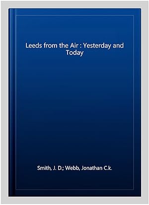 Imagen del vendedor de Leeds from the Air : Yesterday and Today a la venta por GreatBookPricesUK