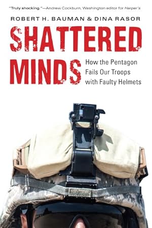 Bild des Verkufers fr Shattered Minds : How the Pentagon Fails Our Troops With Faulty Helmets zum Verkauf von GreatBookPricesUK