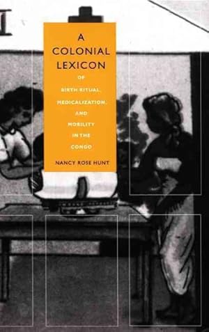 Immagine del venditore per Colonial Lexicon : Of Birth Ritual, Medicalization, and Mobility in the Congo venduto da GreatBookPricesUK