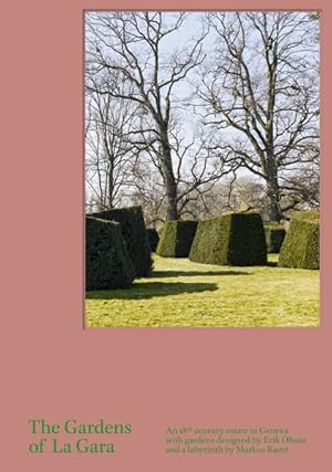 Seller image for Gardens of La Gara : An 18th-Century Estate in Geneva with gardens designed by Erik Dhont and a labyrinth by Markus Raetz for sale by GreatBookPricesUK