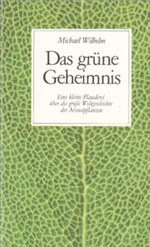 Das grüne Geheimnis: Eine kleine Plauderei über die grosse Weltgeschichte der Arzneipflanzen