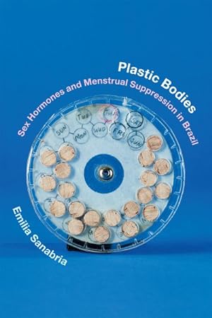 Immagine del venditore per Plastic Bodies : Sex Hormones and Menstrual Suppression in Brazil venduto da GreatBookPricesUK