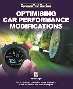 Seller image for Optimising Car Performance Modifications : Simple Methods of Measuring Engine, Suspension, Brakes and Aerodynamic Performance Gains for sale by GreatBookPricesUK