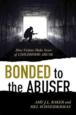 Seller image for Bonded to the Abuser : How Victims Make Sense of Childhood Abuse for sale by GreatBookPricesUK