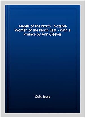 Seller image for Angels of the North : Notable Women of the North East - With a Preface by Ann Cleeves for sale by GreatBookPricesUK