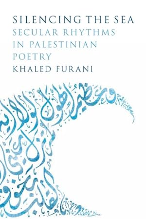 Bild des Verkufers fr Silencing the Sea : Secular Rhythms in Palestinian Poetry zum Verkauf von GreatBookPricesUK