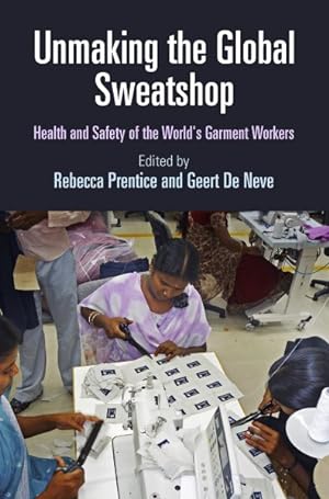 Seller image for Unmaking the Global Sweatshop : Health and Safety of the World's Garment Workers for sale by GreatBookPricesUK