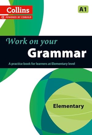 Imagen del vendedor de Collins Work on Your Grammar, Elementary A1 a la venta por GreatBookPricesUK