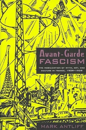 Immagine del venditore per Avant-Garde Fascism : The Mobilization of Myth, Art, and Culture in France, 1909 "1939 venduto da GreatBookPricesUK