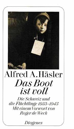 Das Boot ist voll : die Schweiz und die Flüchtlinge 1933 - 1945. Mit e. Essay von Friedrich Dürre...