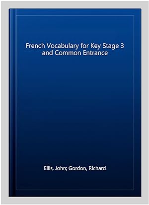 Imagen del vendedor de French Vocabulary for Key Stage 3 and Common Entrance a la venta por GreatBookPricesUK