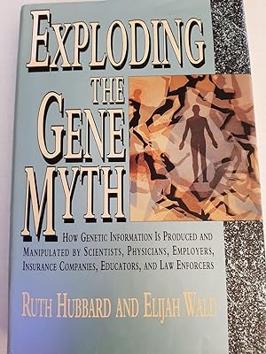 Exploding the Gene Myth: How Genetic Information is Produced and Manipulated By Scientists, Physi...