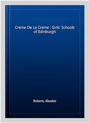Image du vendeur pour Creme De La Creme : Girls' Schools of Edinburgh mis en vente par GreatBookPricesUK