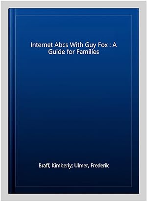 Seller image for Internet Abcs With Guy Fox : A Guide for Families for sale by GreatBookPricesUK