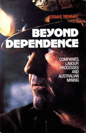 Seller image for Beyond Dependence: Companies, Labour Processes and Australian Mining for sale by Goulds Book Arcade, Sydney