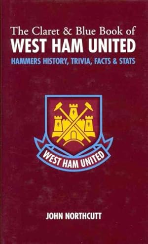 Image du vendeur pour Claret & Blue Book of West Ham United : Hammers History, Trivia, Facts & Stats mis en vente par GreatBookPrices