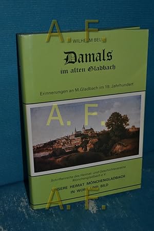 Bild des Verkufers fr Damals im alten Gladbach. Erinnerungen an M. Gladbach im 19. Jahrhundert (Schriftenreihe des Heimat- und Geschichtsvereins Mnchengladbach e. V. Unsere Heimat Mnchengladbach in Wort und Bild 3) zum Verkauf von Antiquarische Fundgrube e.U.