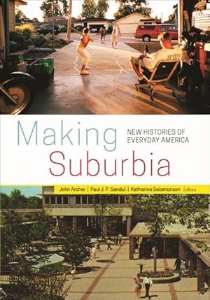 Imagen del vendedor de Making Suburbia : New Histories of Everyday America a la venta por GreatBookPricesUK