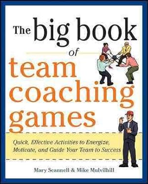 Seller image for Big Book of Team Coaching Games : Quick, Effective Activities to Energize, Motivate, and Guide Your Team to Success for sale by GreatBookPricesUK