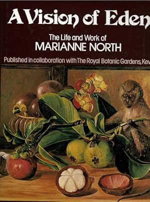 A Vision of Eden: The Life and Work of Marianne North