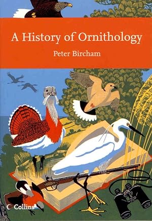 Image du vendeur pour A History of Ornithology. (New Naturalist 104) mis en vente par PEMBERLEY NATURAL HISTORY BOOKS BA, ABA