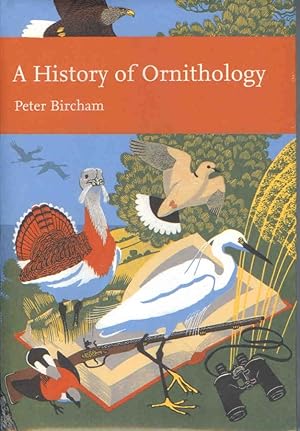 Image du vendeur pour A History of Ornithology (New Naturalist 104) mis en vente par PEMBERLEY NATURAL HISTORY BOOKS BA, ABA