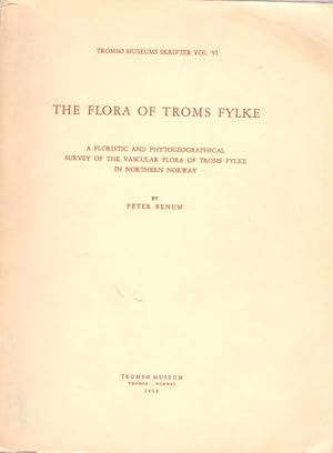 The Flora of Troms Fylke: A Floristic and Phytogeographical Survey of the Vascular Flora of Troms...