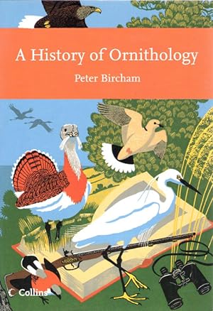 Image du vendeur pour A History of Ornithology (New Naturalist 104 ) mis en vente par PEMBERLEY NATURAL HISTORY BOOKS BA, ABA