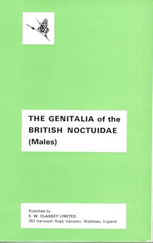 Imagen del vendedor de The Genitalia of The Group Noctuidae of the Lepidoptera of the British Islands An Account of the Morphology of the Male Clasping Organs a la venta por PEMBERLEY NATURAL HISTORY BOOKS BA, ABA