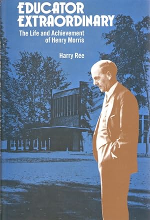 Educator Extraordinary: The life and Achievement of Henry Morris