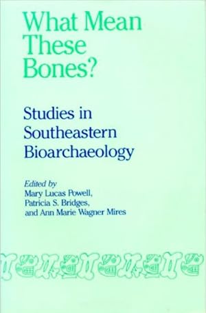 Seller image for What Mean These Bones? Studies in Southeastern Bioarchaeology for sale by PEMBERLEY NATURAL HISTORY BOOKS BA, ABA