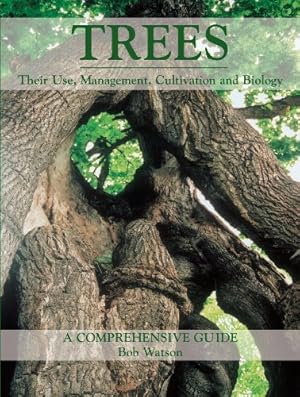 Trees: Their Use Management Cultivation and Biology - A Comprehensive Guide