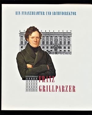 Franz Grillparzer, Finanzbeamter und Archivdirektor : Festschrift zum 200. Geburtstag.