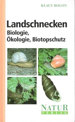 Landschnecken: Biologie, Ökologie, Biotopschutz